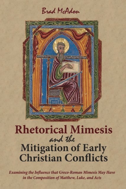Brad McAdon - Rhetorical Mimesis and the Mitigation of Early Christian Conflicts, E-bok