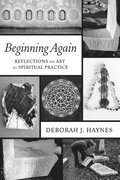 Beginning Again: Reflections on Art as Spiritual Practice