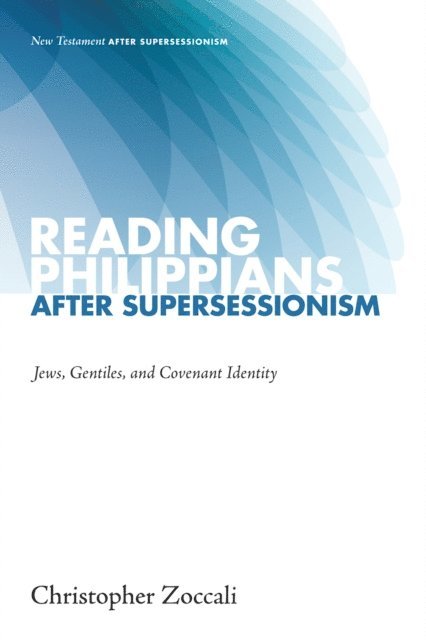 Christopher Zoccali - Reading Philippians after Supersessionism, E-bok