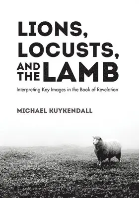 Michael Kuykendall - Lions, Locusts, and the Lamb, Inbunden. Tillgänglighet: Lägg i varukorg