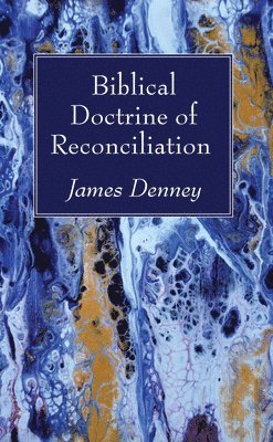 James Denney - Biblical Doctrine of Reconciliation, Häftad