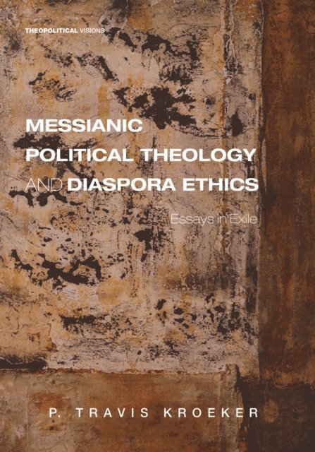P. Travis Kroeker - Messianic Political Theology and Diaspora Ethics, E-bok