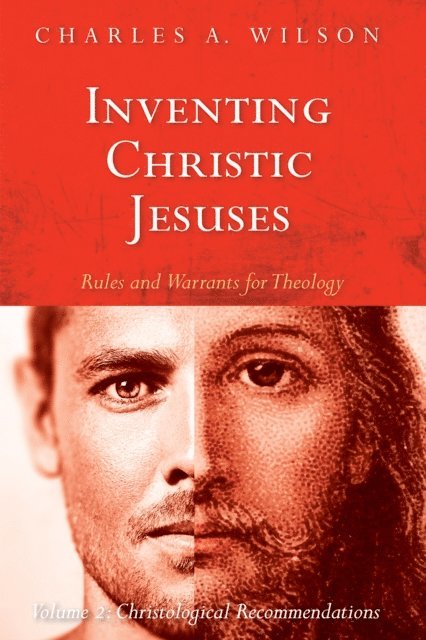 Charles A. Wilson - Inventing Christic Jesuses: Rules and Warrants for Theology, E-bok