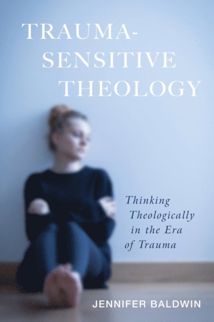 Jennifer Baldwin - Trauma-Sensitive Theology, E-bok