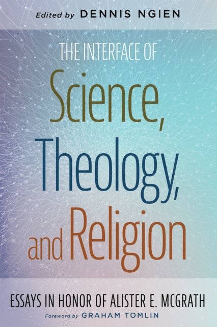 Dennis Ngien - Interface of Science, Theology, and Religion, E-bok