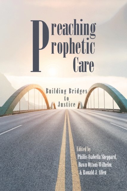 Ronald J. Allen, Dawn Ottoni-Wilhelm, Phillis Isabella Sheppard - Preaching Prophetic Care, E-bok