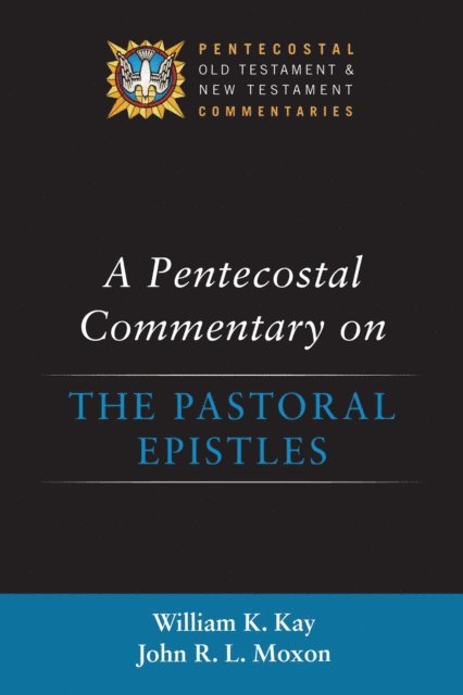 John R. L. Moxon, William K. Kay - Pentecostal Commentary on the Pastoral Epistles, E-bok