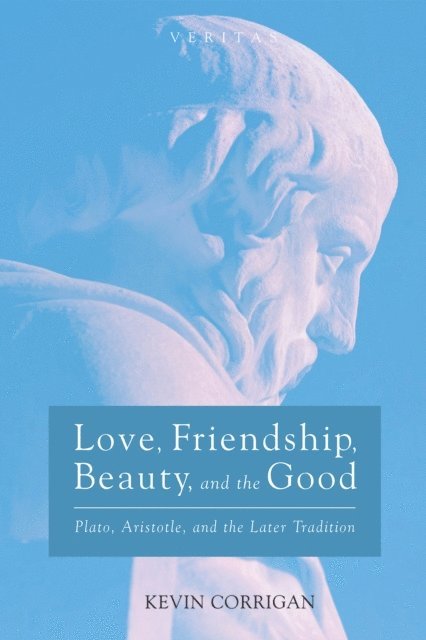 Kevin Corrigan - Love, Friendship, Beauty, and the Good, E-bok