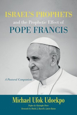 Michael Ufok Udoekpo - Israel's Prophets and the Prophetic Effect of Pope Francis, Häftad