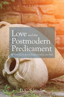 Love and the Postmodern Predicament by D C Schindler, D C Schindler