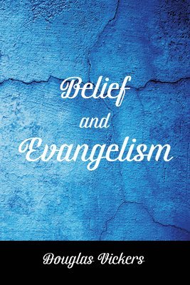 Douglas Vickers - Belief and Evangelism, Häftad