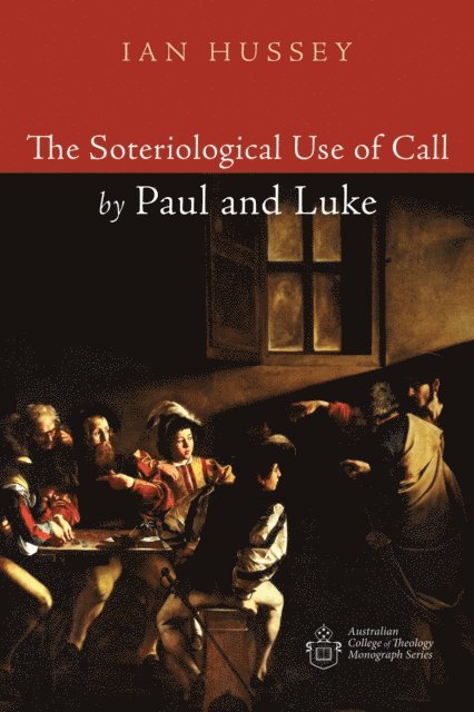 Ian Hussey - Soteriological Use of Call by Paul and Luke, E-bok