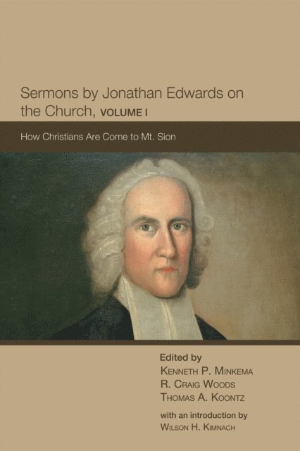Thomas A. Koontz, R. Craig Woods, Kenneth P. Minkema - Sermons by Jonathan Edwards on the Church, Volume 1, E-bok