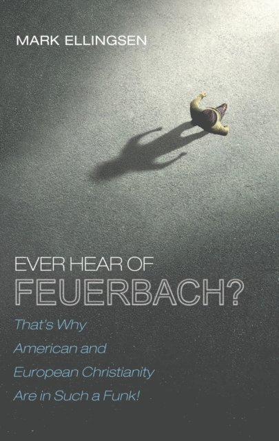 Mark Ellingsen - Ever Hear of Feuerbach?, E-bok