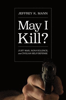 Jeffrey K Mann - May I Kill?, Inbunden