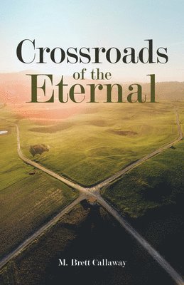 M Brett Callaway - Crossroads of the Eternal, Häftad. Tillgänglighet: Lägg i varukorg