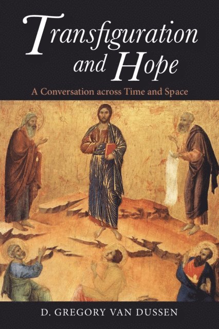 D. Gregory Van Dussen - Transfiguration and Hope, E-bok