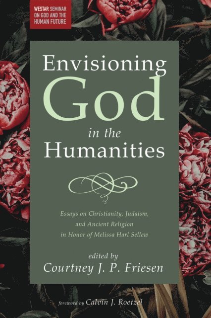 Courtney J. P. Friesen - Envisioning God in the Humanities, E-bok