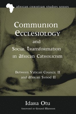 Idara Otu - Communion Ecclesiology and Social Transformation in African Catholicism, Häftad. Tillgänglighet: Lägg i varukorg