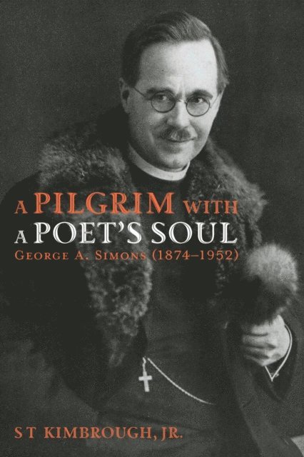 S T Kimbrough Jr. - Pilgrim with a Poet's Soul: George A. Simons (1874-1952), E-bok