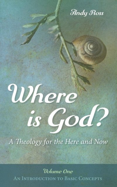 Andy Ross - Where is God?: A Theology for the Here and Now, Volume One, E-bok