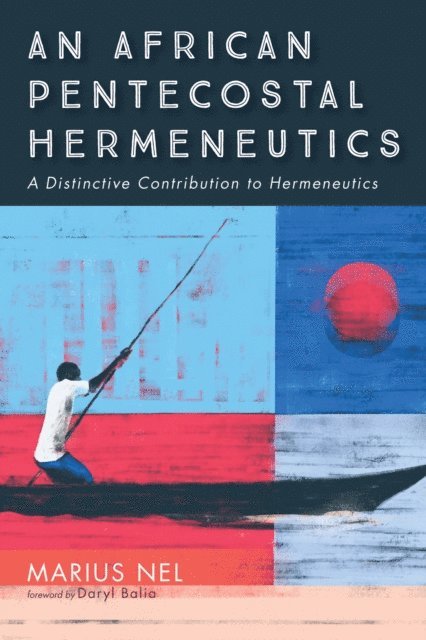 Marius Nel - African Pentecostal Hermeneutics, E-bok