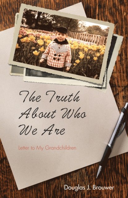 Douglas J. Brouwer - Truth About Who We Are, E-bok