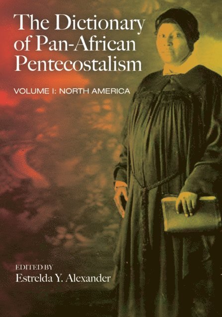 Estrelda Y. Alexander - Dictionary of Pan-African Pentecostalism, Volume One, E-bok