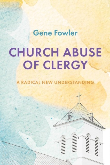 Gene Fowler - Church Abuse of Clergy, E-bok