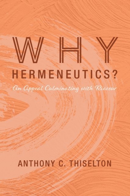 Anthony C. Thiselton - Why Hermeneutics?, E-bok