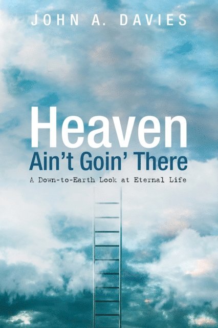 John A. Davies - Heaven Ain't Goin' There, E-bok