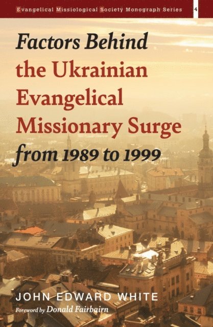 John Edward White - Factors Behind the Ukrainian Evangelical Missionary Surge from 1989 to 1999, E-bok