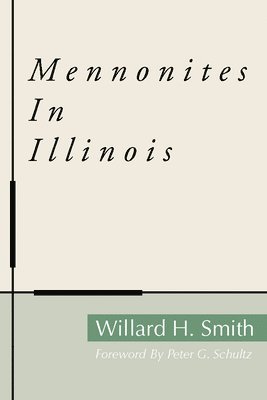 Willard H Smith - Mennonites in Illinois, Inbunden
