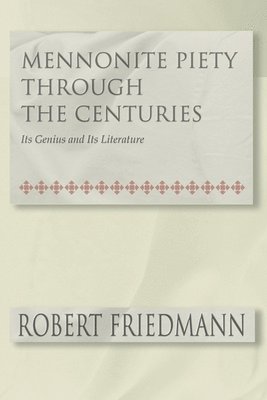 Robert Friedmann - Mennonite Piety Through the Centuries: Its Genius and Its Literature, Inbunden. Tillgänglighet: Tillfälligt slut