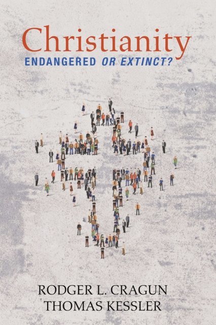 Thomas Kessler, Rodger L. Cragun - Christianity: Endangered or Extinct, E-bok