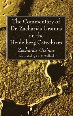 Zacharias Ursinus - Commentary of Dr. Zacharias Ursinus on the Heidelberg Catechism, Häftad. Tillgänglighet: Lägg i varukorg