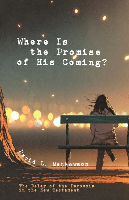 David L. Mathewson - Where Is the Promise of His Coming?, E-bok