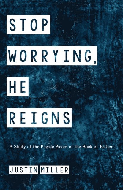 Justin Miller - Stop Worrying, He Reigns, E-bok