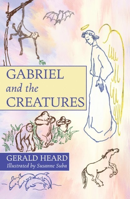 Gerald Heard - Gabriel and the Creatures, E-bok
