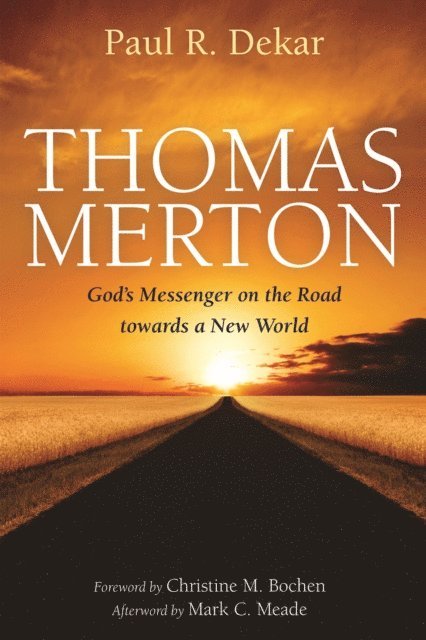Paul R. Dekar - Thomas Merton: God's Messenger on the Road towards a New World, E-bok