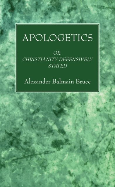 Alexander Balmain Bruce - Apologetics, E-bok