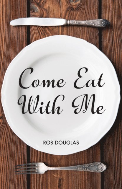 Rob Douglas - Come Eat With Me, E-bok