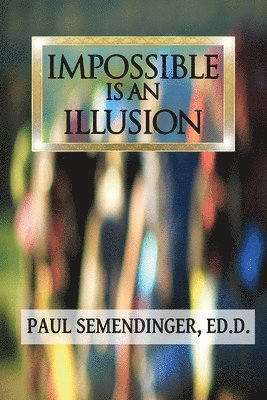 Paul Semendinger - Impossible is an Illusion, Inbunden