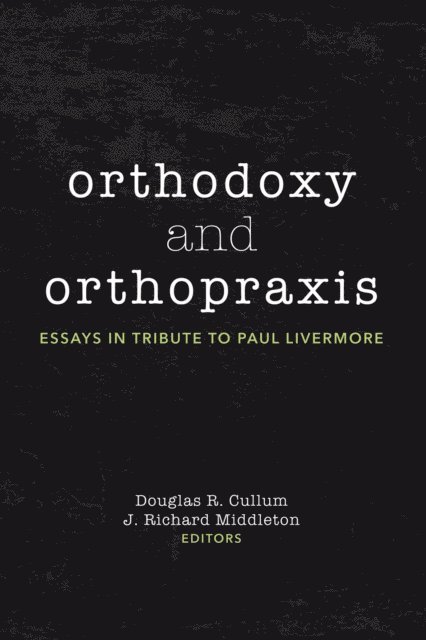 J. Richard Middleton, Douglas R. Cullum - Orthodoxy and Orthopraxis, E-bok