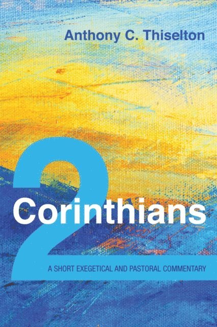 Anthony C. Thiselton - 2 Corinthians: A Short Exegetical and Pastoral Commentary, E-bok