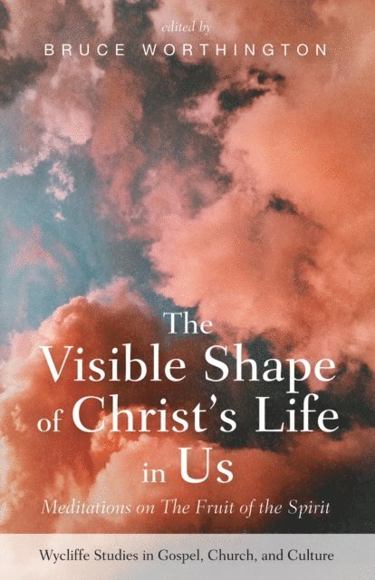 Bruce Worthington - Visible Shape of Christ's Life in Us, E-bok