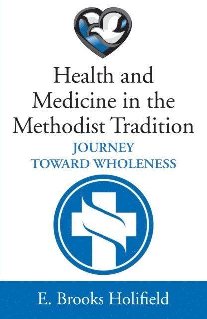 E. Brooks Holifield - Health and Medicine in the Methodist Tradition, E-bok