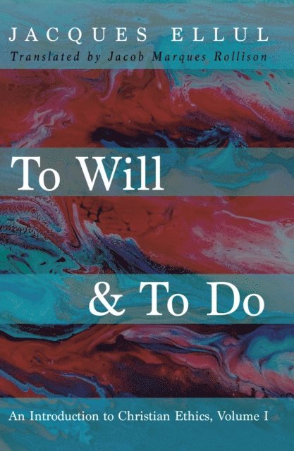 Jacques Ellul - To Will & To Do, Volume One, E-bok