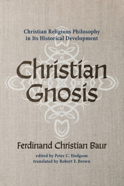 Ferdinand Christian Baur, Peter C. Hodgson - Christian Gnosis, E-bok