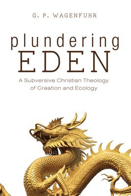 G P Wagenfuhr - Plundering Eden, Inbunden